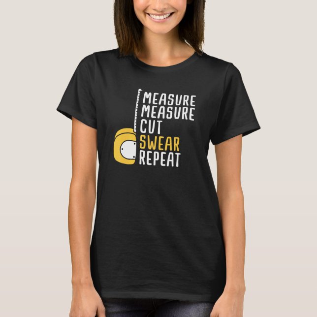 T-shirt Mesurer Couper deux fois une fois le jurer Répéter (Devant)