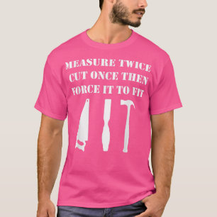 T-shirt Mesurer Deux Coupes Une Fois Le Travail Du Bois 
