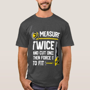 T-shirt Mesurer Deux Fois Et Couper Une Fois Le Bois Drôle