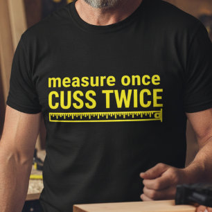 T-shirt Mesurer une fois, jurer deux fois Funny Carpenter 