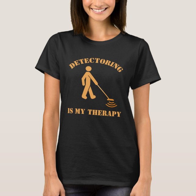 T-shirt Metal Detecting Humor Detectoring is my Therapy (Devant)