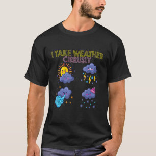 T-shirt Météorologie Météorologiste Je prends des cirques