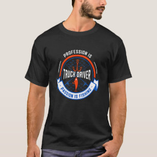 T-shirt Métier est conducteur de camion Passion est pêche
