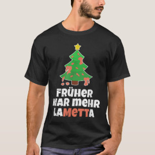 T-shirt Mett With German Text Früher War Mehr Lametta [lib