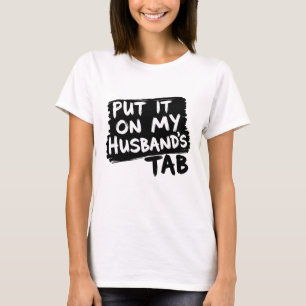 T-shirt Mettez-le sur l'onglet de mon mari - Drôle Sarcasm