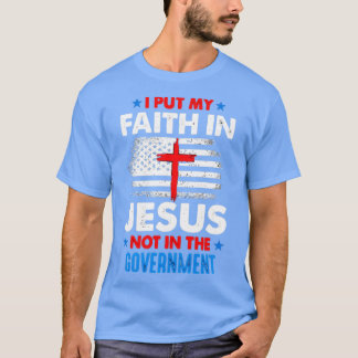 T-shirt Mettez Ma Foi En Jésus Pas Dans Le Gouvernement