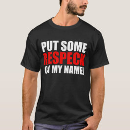 T-shirt Mettez un certain Respeck sur mon nom