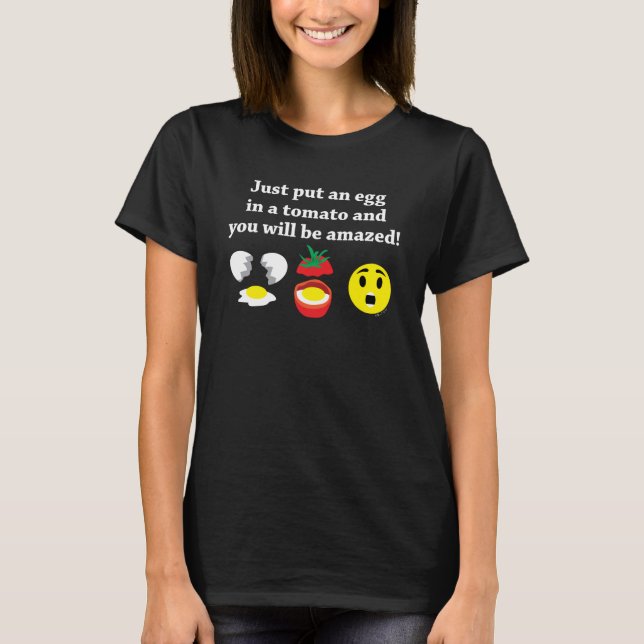 T-shirt Mettez un oeuf dans une tomate et vous serez surpr (Devant)
