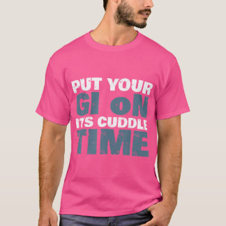 T-shirt Mettez Votre Gi Sur C'Est Temps Croustillant Drôle