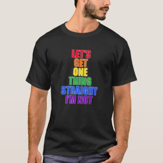 T-shirt Mettons une chose au clair Je ne suis pas LGBT