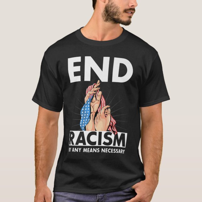T-shirt Mettre fin au racisme par tous les moyens nécessai (Devant)