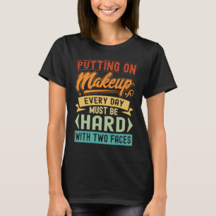 T-shirt Mettre Sur Le Maquillage Chaque Jour Doit Être Dif