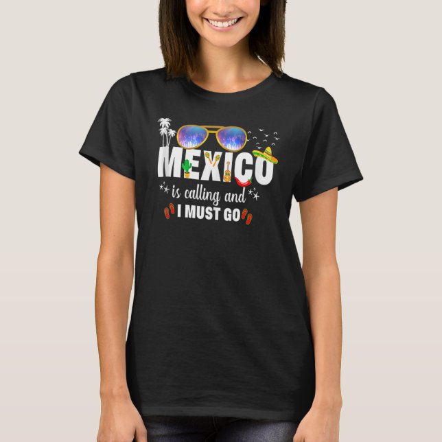 T-shirt Mexico Is Calling And I Must Go Vacation Group Mat (Devant)