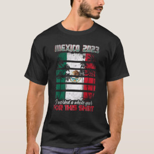 T-shirt Mexique Voyage 2023 J'Ai Travaillé Toute Une Année
