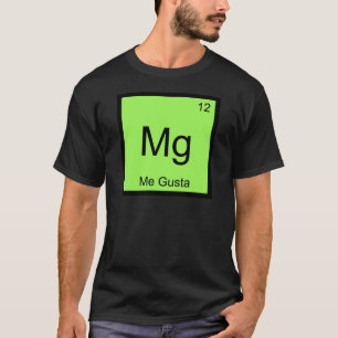 T-shirt Mg - Me Gusta Symbole d'élément de chimie Tee drôl