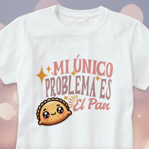 T-shirt Mi Único Problema Es El Pan Cute Empanada Shirt