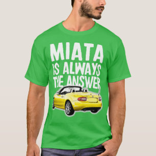 T-shirt Miata Est Toujours La Réponse Mazda MiataMX5 Desig