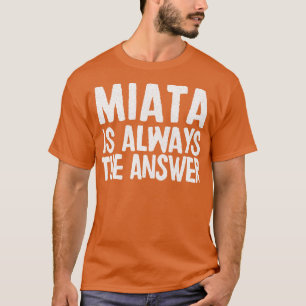 T-shirt Miata Est Toujours La Réponse Mazda MiataMX5 Fan C