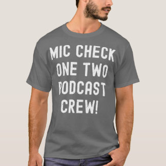 T-shirt Mic Check One Two Podcast Crew