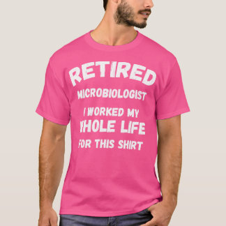 T-shirt Microbiologiste Retraité J'Ai Travaillé Toute Ma V