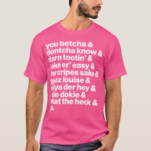 T-shirt Midwest Speak You Betcha Ya Sayings List