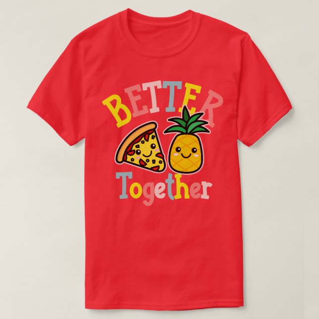 T-shirt Mieux Ensemble Pizza Ananas Cute Kawaii Design (Design devant)