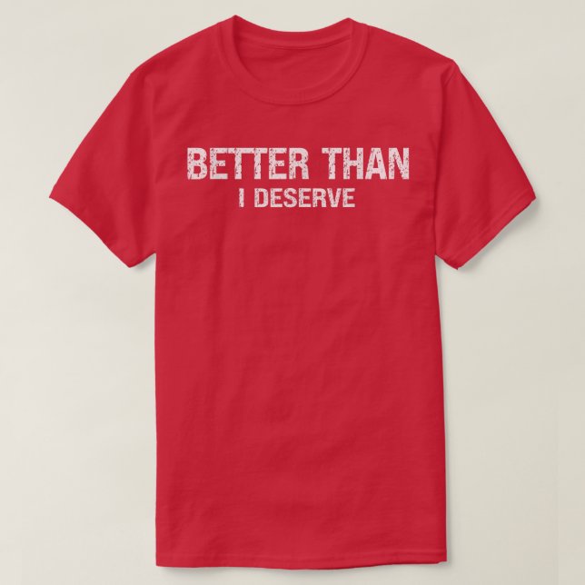 T-shirt Mieux que je mérite Motivation Inspiration Posit (Design devant)