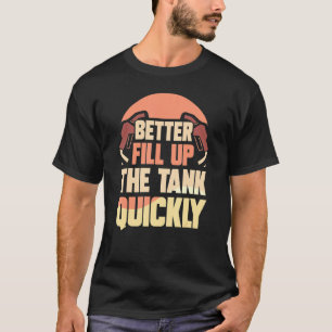 T-shirt Mieux Remplissez Rapidement Le Réservoir Prix Du C