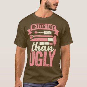 T-shirt Mieux Tard Que Laid Esthétique Cosmetician Cadeau