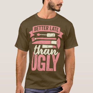 T-shirt Mieux Tard Que Laid Esthétique Cosmetician Cadeau