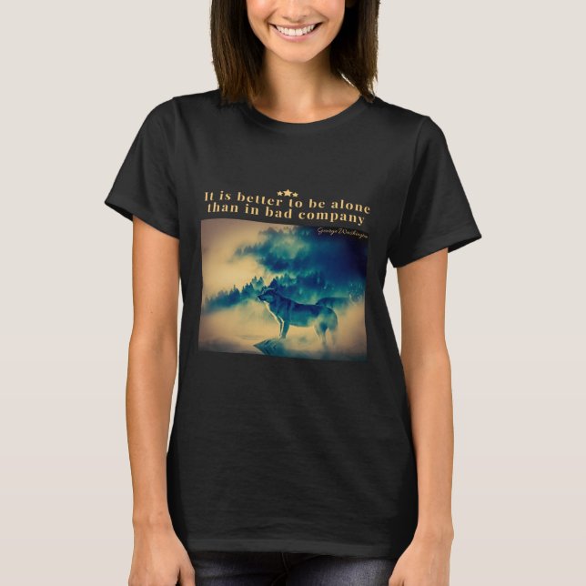 T-shirt Mieux vaut être seul qu'en mauvaise compagnie (Devant)