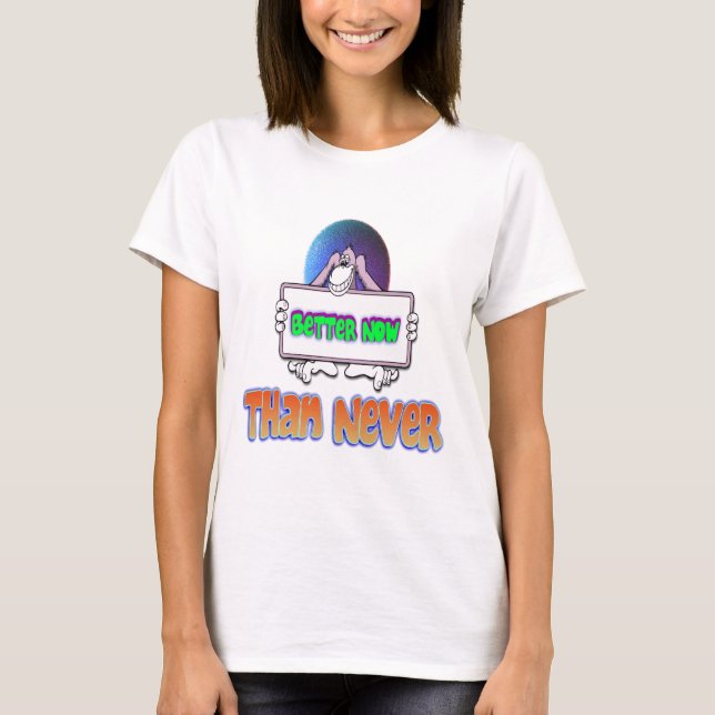 T-shirt Mieux vaut maintenant que jamais (Devant)