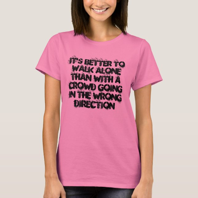 T-shirt Mieux vaut marcher seul (Devant)