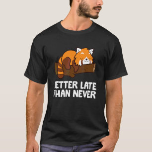 T-shirt Mieux vaut tard que jamais Panda roux