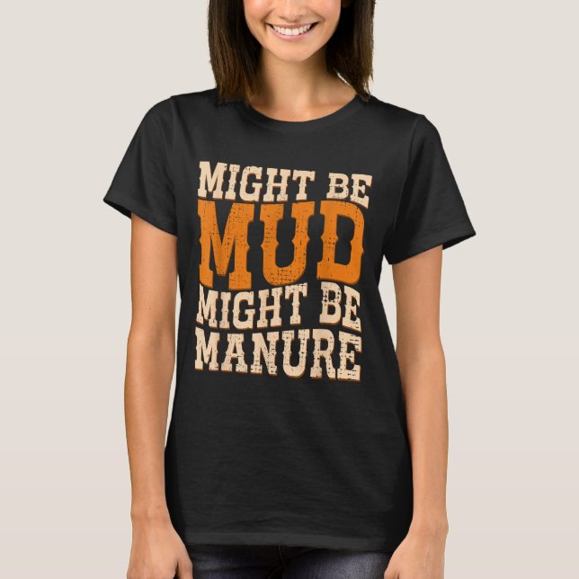 T-shirt Might Be Mud Might Be Manure Funny Quote Farming A (Devant)