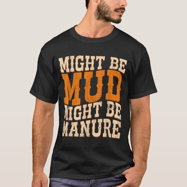 T-shirt Might Be Mud Might Be Manure Funny Quote Farming A (Devant)