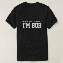 Mignon Drôle Bien sûr que j'ai raison Je suis Bob