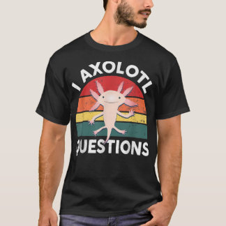 T-shirt Mignonne Axolotl-Chemise I Axolotl Questions Les E