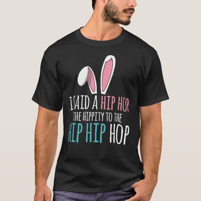 T-shirt Mignonne Chemise Bunny Pâques J'Ai Dit Un Hip hop  (Devant)