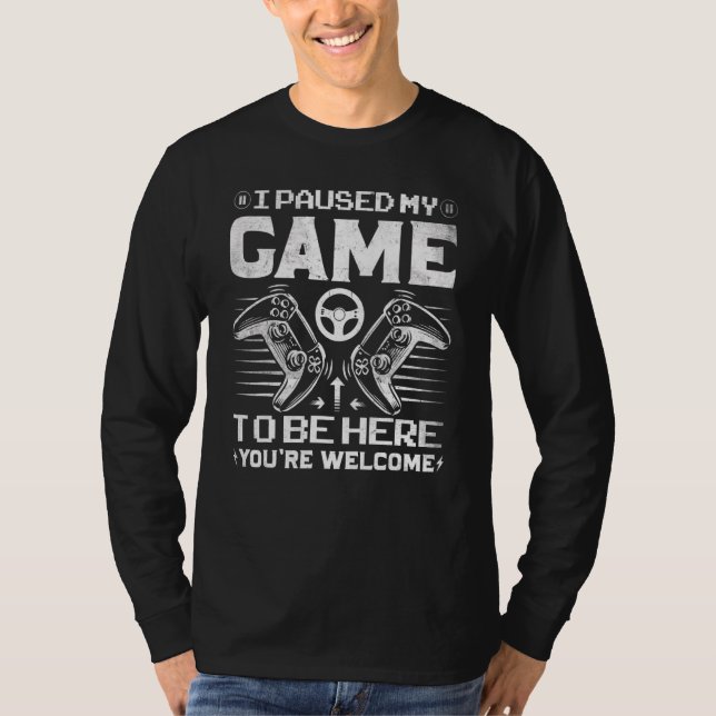 T-shirt Mignonne gamer J'ai suspendu mon jeu pour être ici (Devant)
