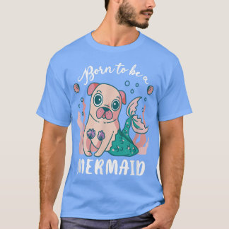 T-shirt Mignonne Né Pour Être Un Carlin Sirène Puggle Amou