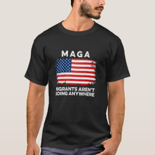 T-shirt Migrants Ne Partent Nulle Part MAGA Immigrant Mexi