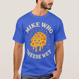 T-shirt Mike Qui Fromage Humide Femmes Osées Inappropriées