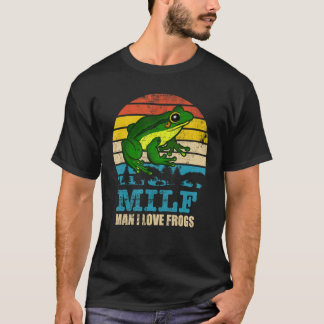 T-shirt MILF Man I Love Frogs Drôle Dire Frog-Amphibian