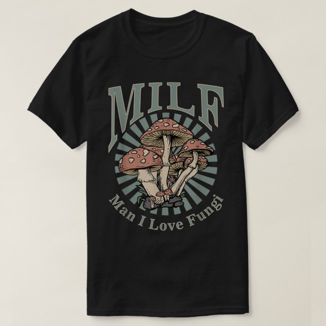 T-shirt MILF Man I Love Fungi  (Design devant)