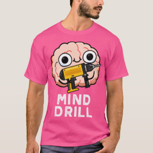 T-shirt Mind Drill Funny Brain Tool Pun