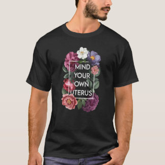 T-shirt Mind Your Own Uterus Floral Pro Choice Feminist Wo