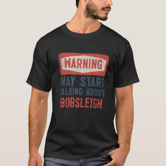 T-shirt Mise en garde May Start Talking About Bobsleigh