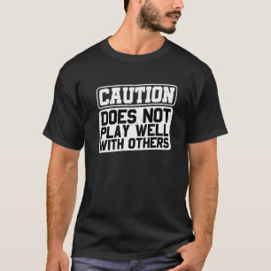 T-shirt Mise en garde Ne joue pas bien avec les autres