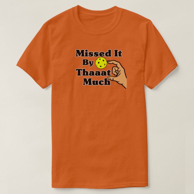 T-shirt Missed It By That Much Orange Pickleball Funny (Design devant)